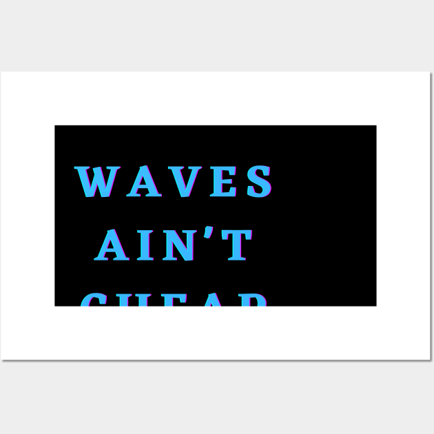 Waves ain't cheap Wall Art by soondoock